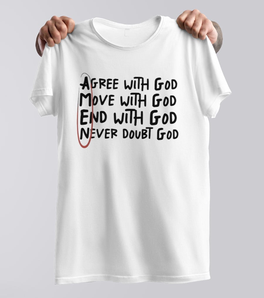 Agree Move End Never Doubt God Amen T-Shirt