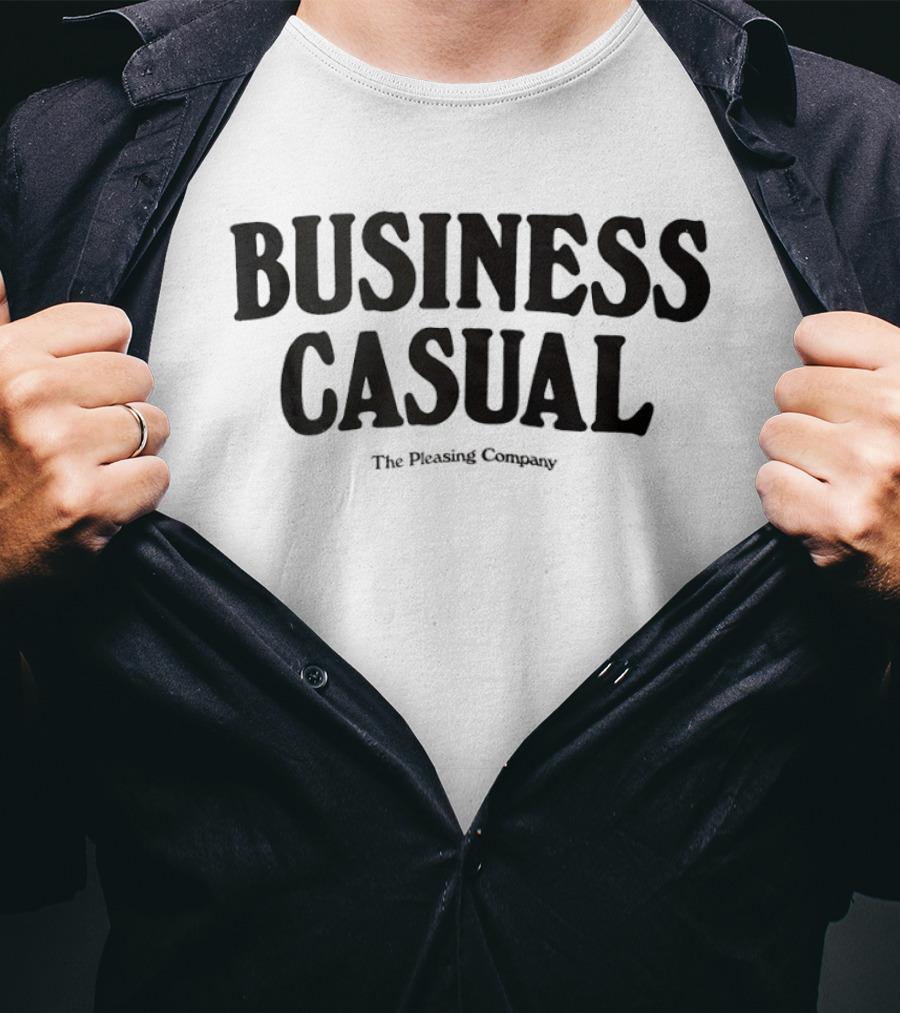 BUSINESS CASUAL The Pleasing Company T-Shirt