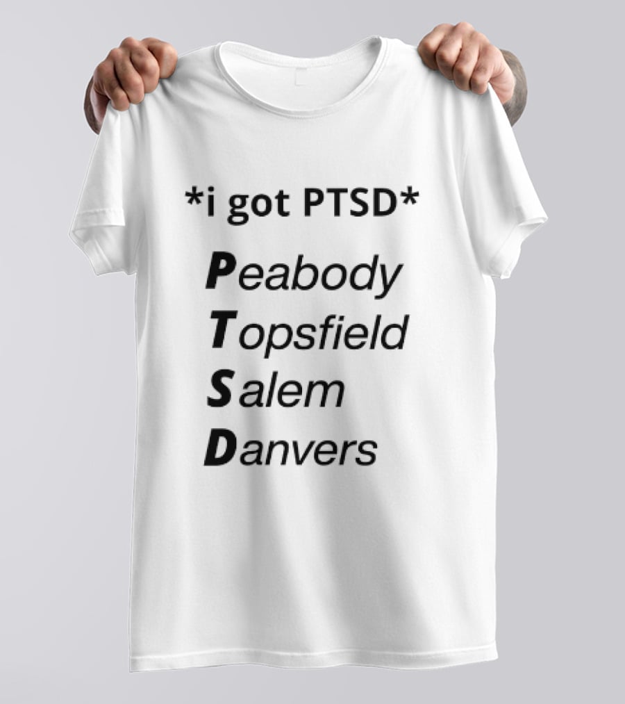 I Got PTSD Peabody Topsfield Salem Danvers T-Shirt