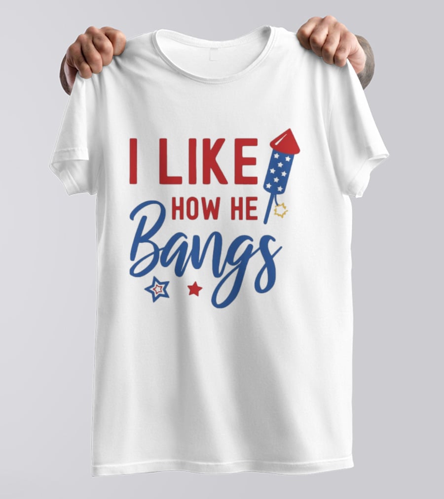 I Like How He Bangs Firecracker Stars 4th Of July T-Shirt