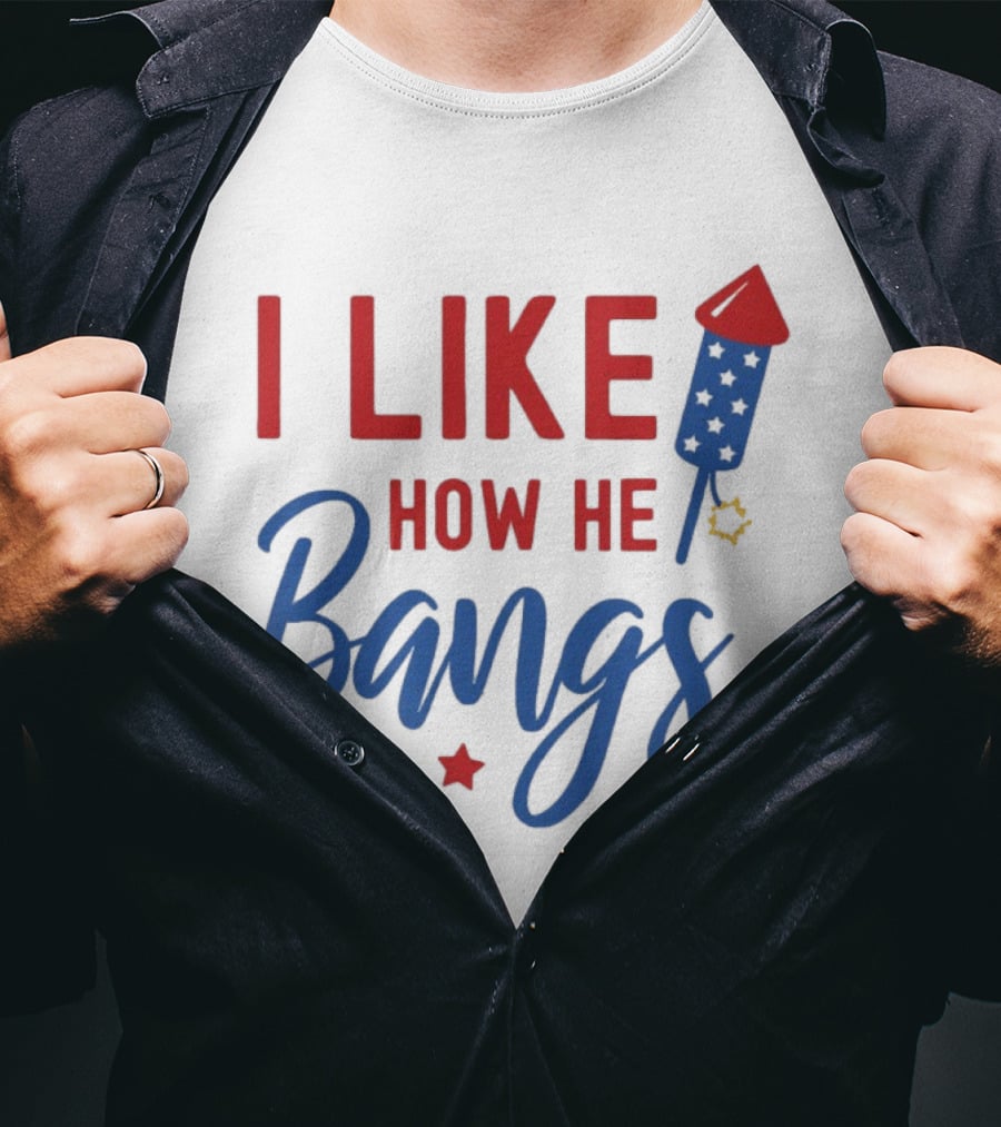 I Like How He Bangs Firecracker Stars 4th Of July T-Shirt