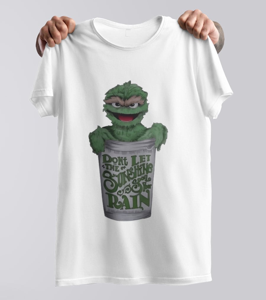 Oscar The Grouch Don't Let The Sunshine Spoil Your Rain Trash Can T-Shirt