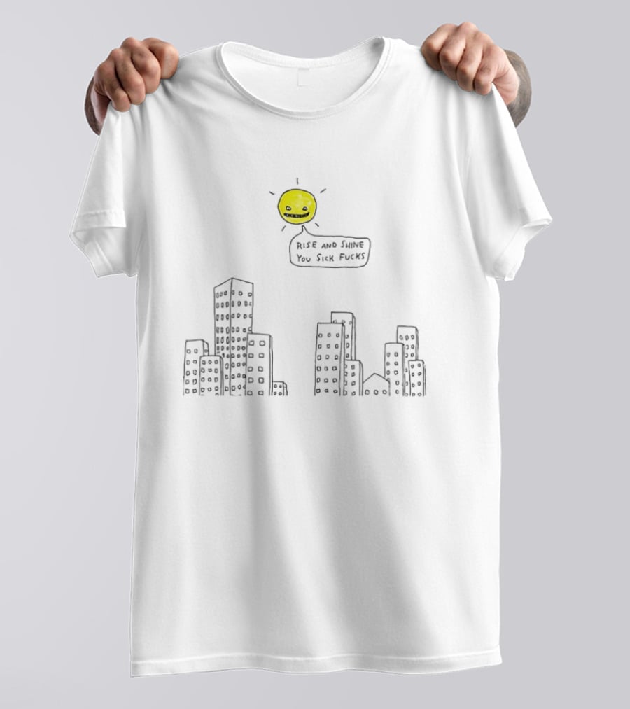 Rise And Shine You Sick Fucks Sun Over City Buildings T-Shirt