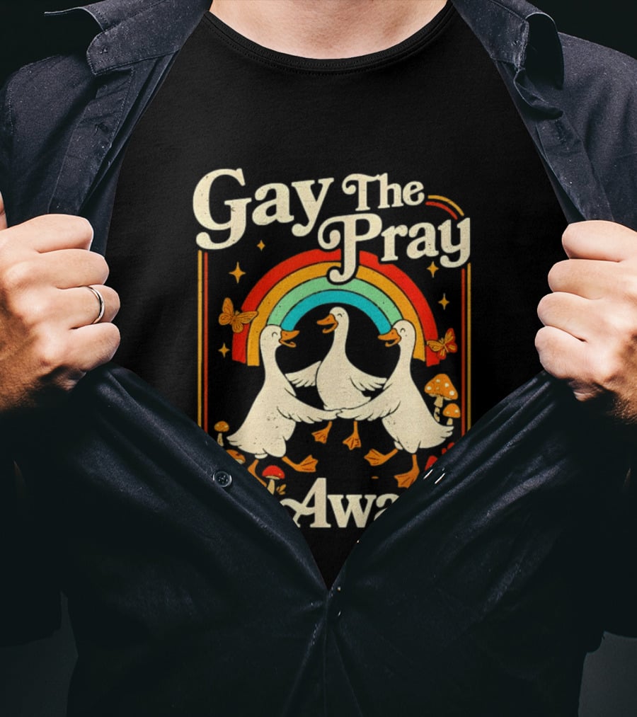 Gay The Pray Away Goose Rainbow Pride Queer LGBT T-Shirt