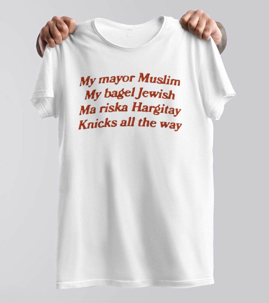 My Mayor Muslim My Bagel Jewish Ma Riska Hargitay Knicks All The Way T-Shirt