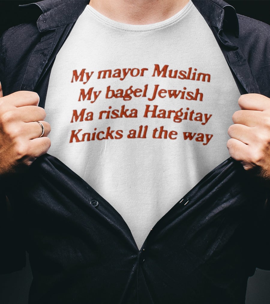 My Mayor Muslim My Bagel Jewish Ma Riska Hargitay Knicks All The Way T-Shirt