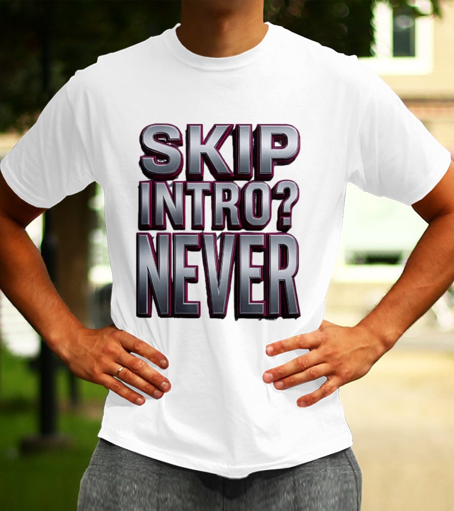 Skip Intro Never Metallic 3D Streaming Humor T-Shirt