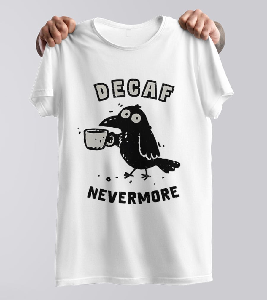 Decaf Nevermore Raven Coffee Poe Humor T-Shirt