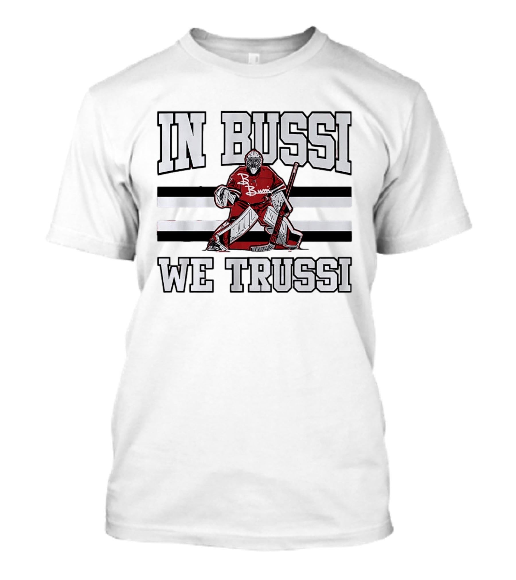 In Bussi We Trussi Hockey Goalie B. Bussi Jersey Goalie T-Shirt
