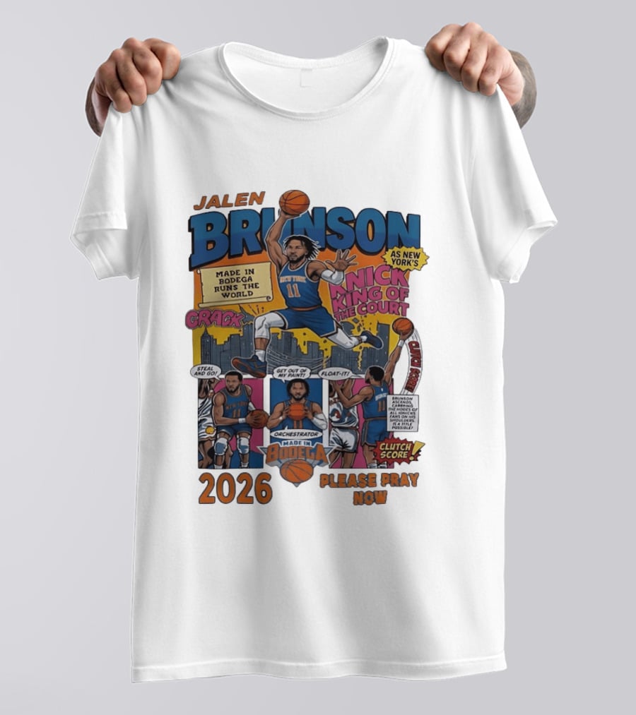 Jalen Brunson New York Knicks Made In Bodega Runs The World King Of The Court 2026 Please Pray Now T-Shirt