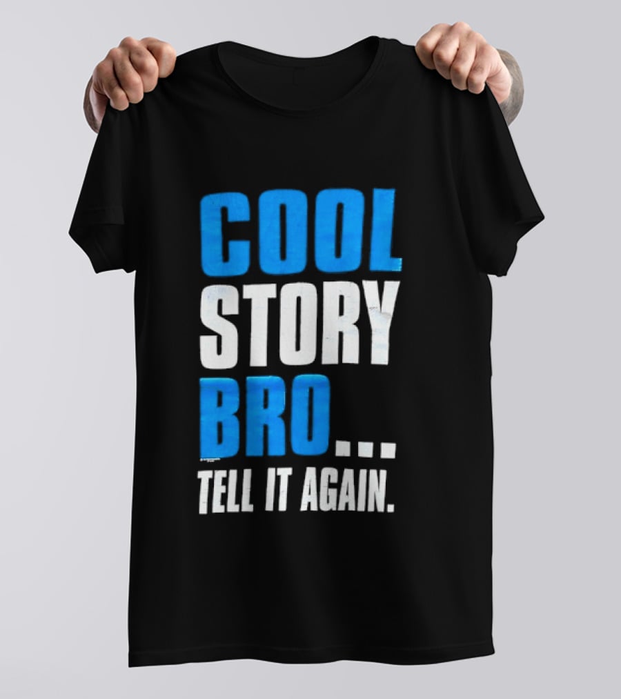 Cool Story Bro Tell It Again Text Phrase T-Shirt