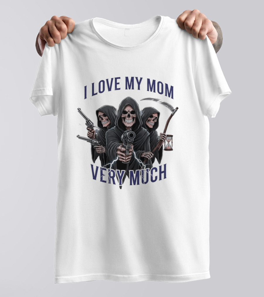 I Love My Mom Very Much Three Grim Reapers Absurdist Humor T-Shirt