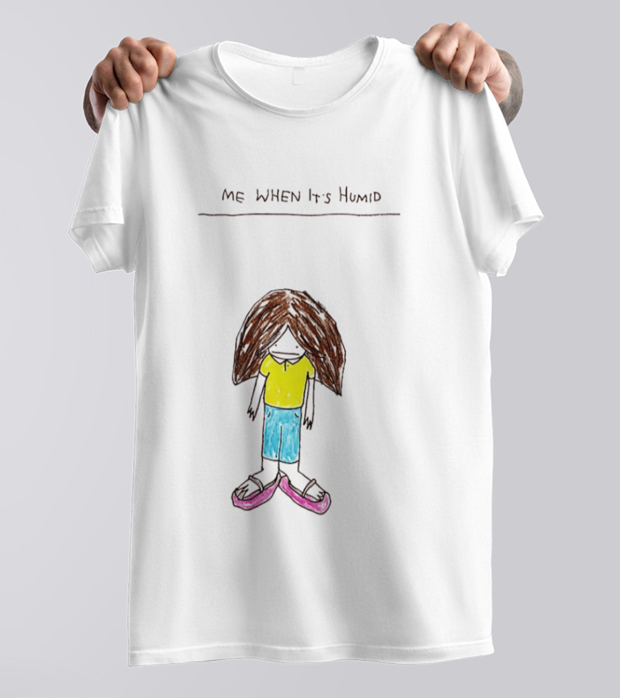 ME WHEN It's Humid Funny Hair T-Shirt