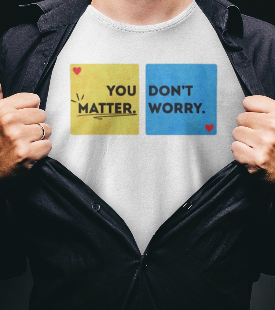You Matter Don't Worry Positive Message Hearts Yellow Blue T-Shirt