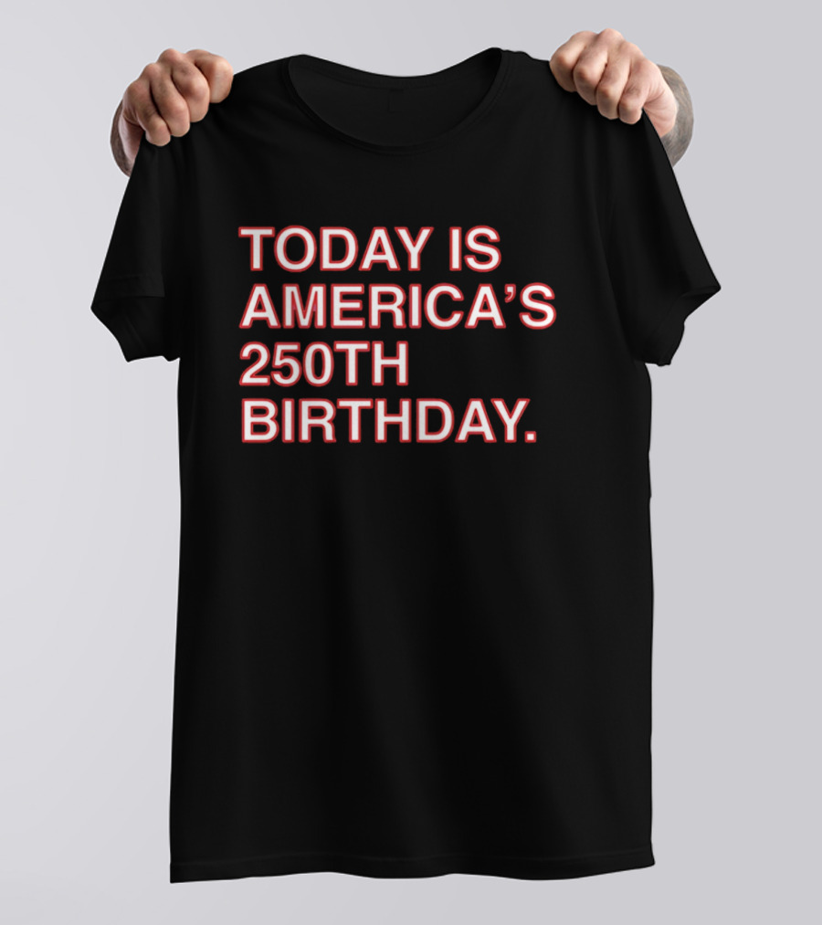 Today Is America's 250th Birthday 1776 2026 Celebration T-Shirt