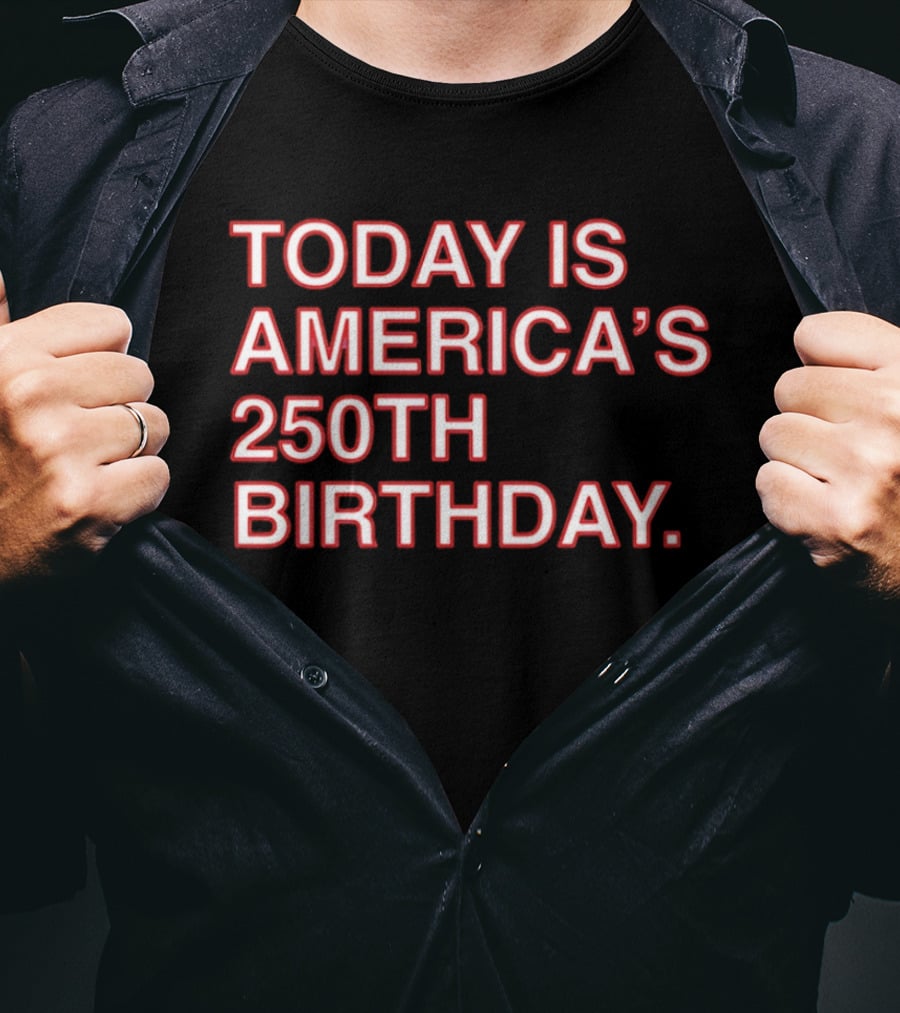 Today Is America's 250th Birthday 1776 2026 Celebration T-Shirt