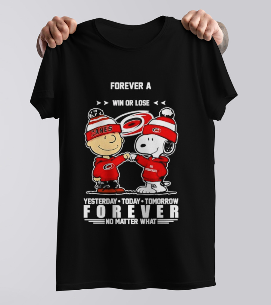Forever A Carolina Hurricanes Win Or Lose Yesterday Today Tomorrow No Matter What T-Shirt