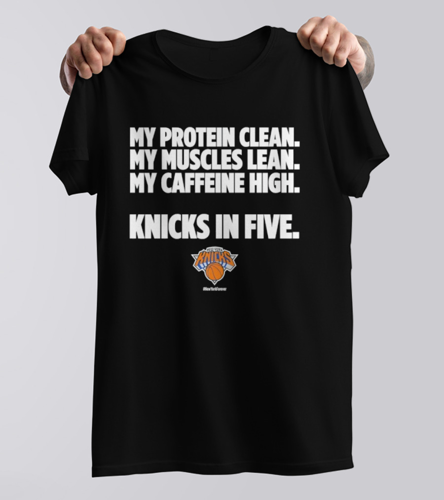 My Protein Clean My Muscles Lean My Caffeine High Knicks In Five T-Shirt
