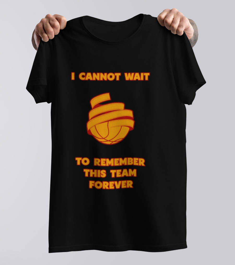 I Cannot Wait Basketball Team Forever T-Shirt