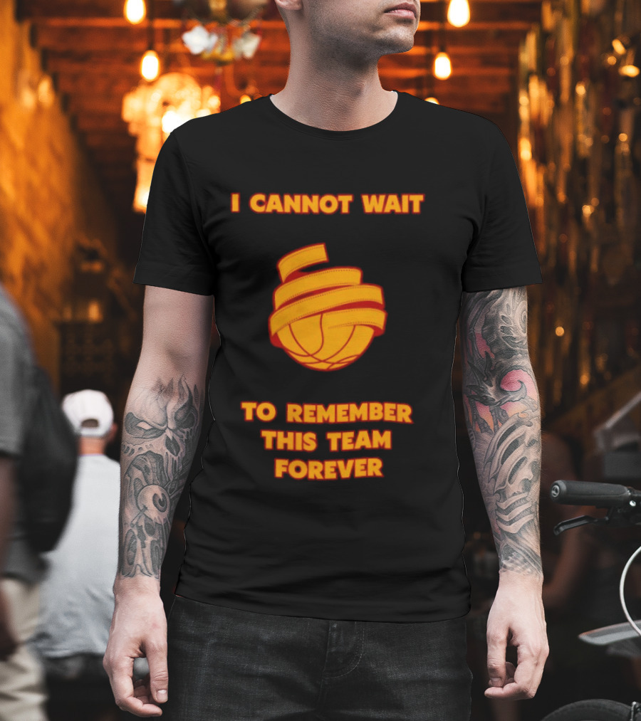 I Cannot Wait Basketball Team Forever T-Shirt