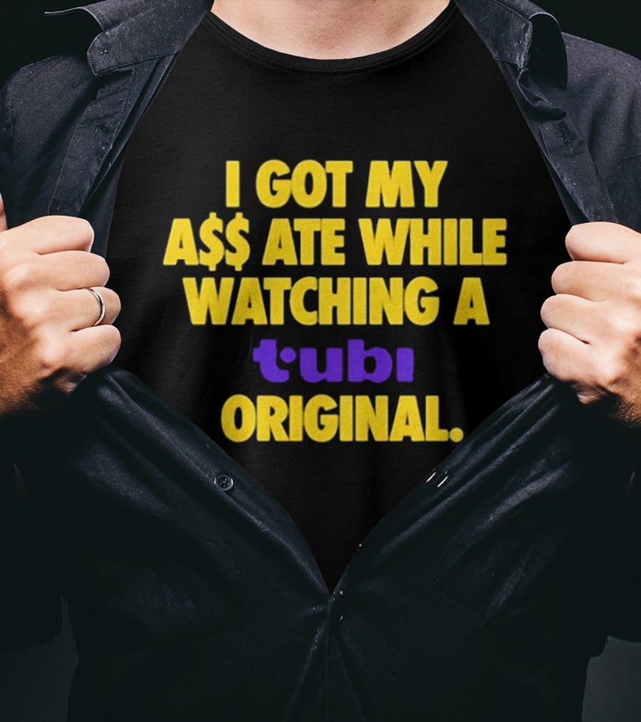 I Got My A$$ Ate While Ing A Tubi Original T-Shirt