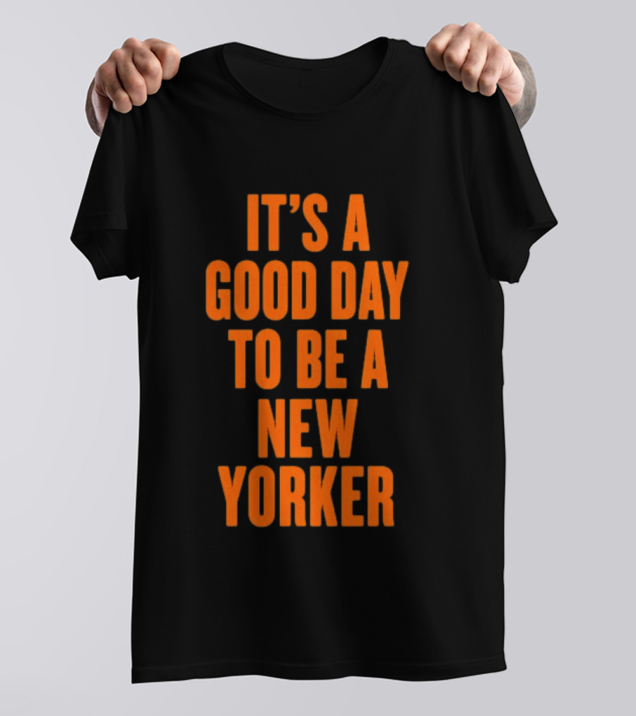 It's A Good Day To Be A New Yorker T-Shirt