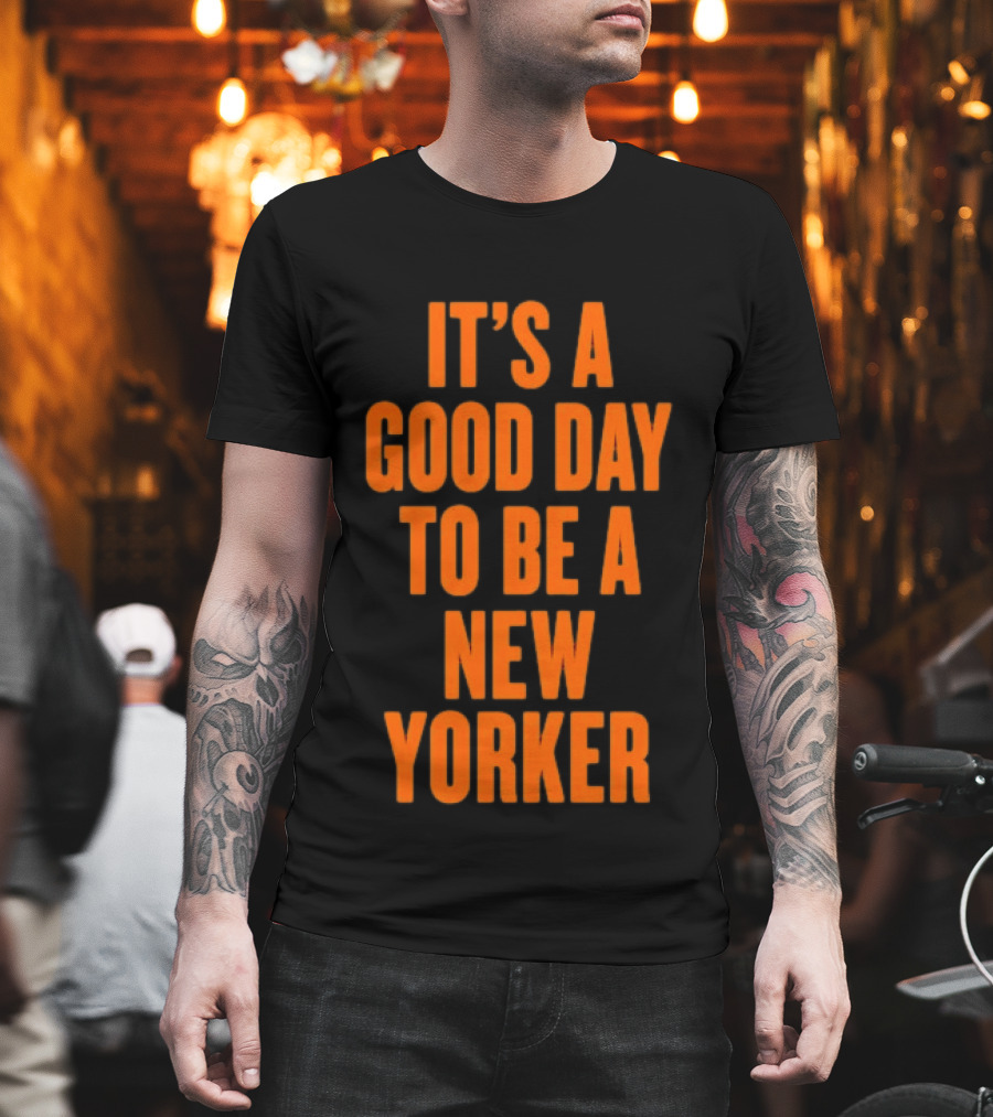 It's A Good Day To Be A New Yorker T-Shirt