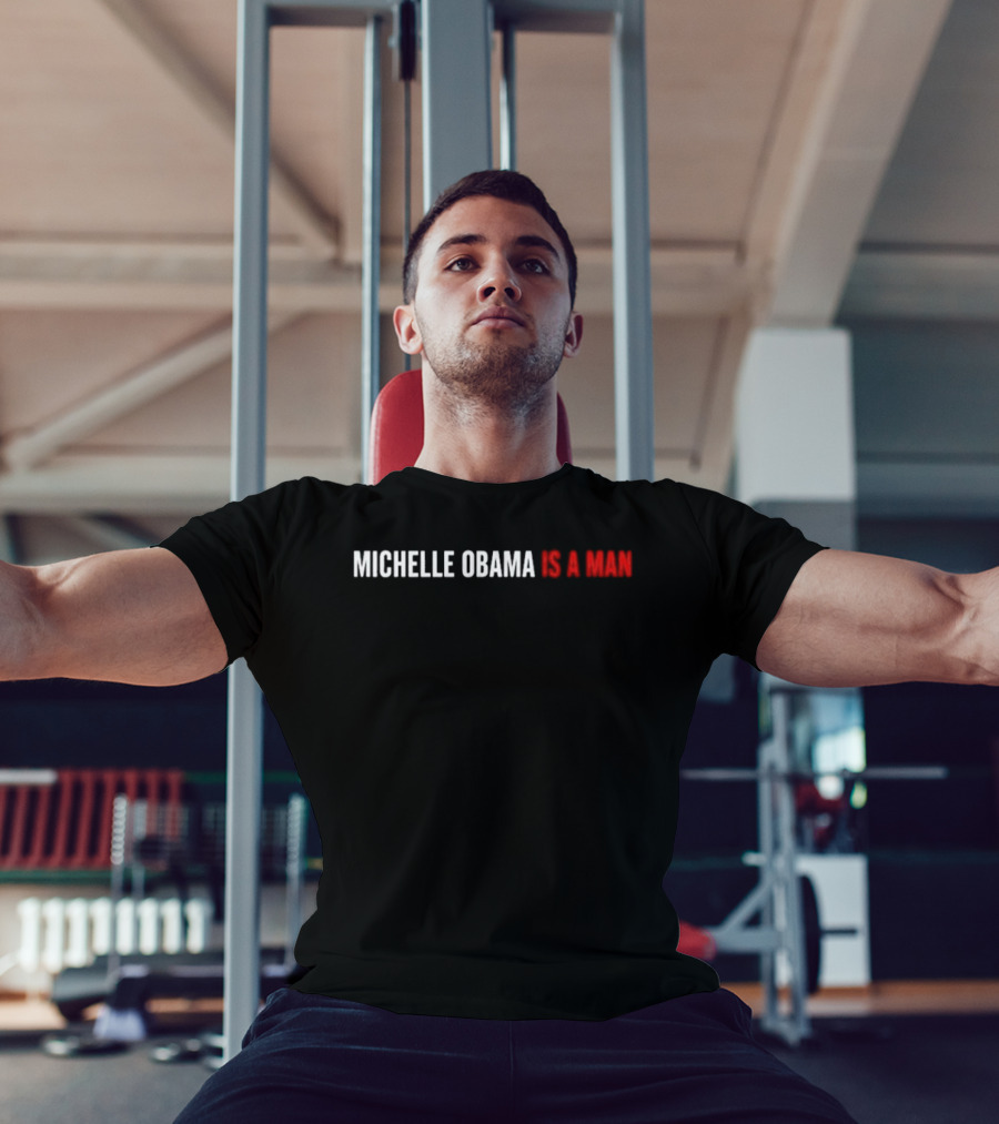Michelle Obama Is A Man T-Shirt