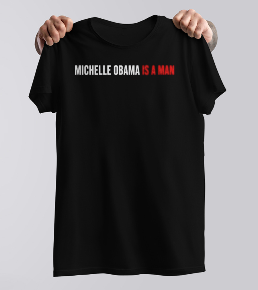 Michelle Obama Is A Man T-Shirt