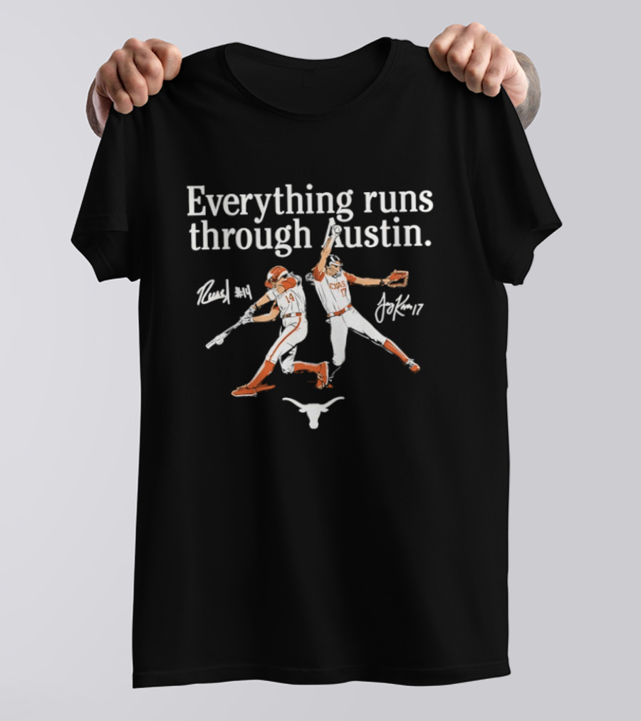 Texas Softball Everything Runs Through Austin Reese Atwood Teagan Kavan T-Shirt