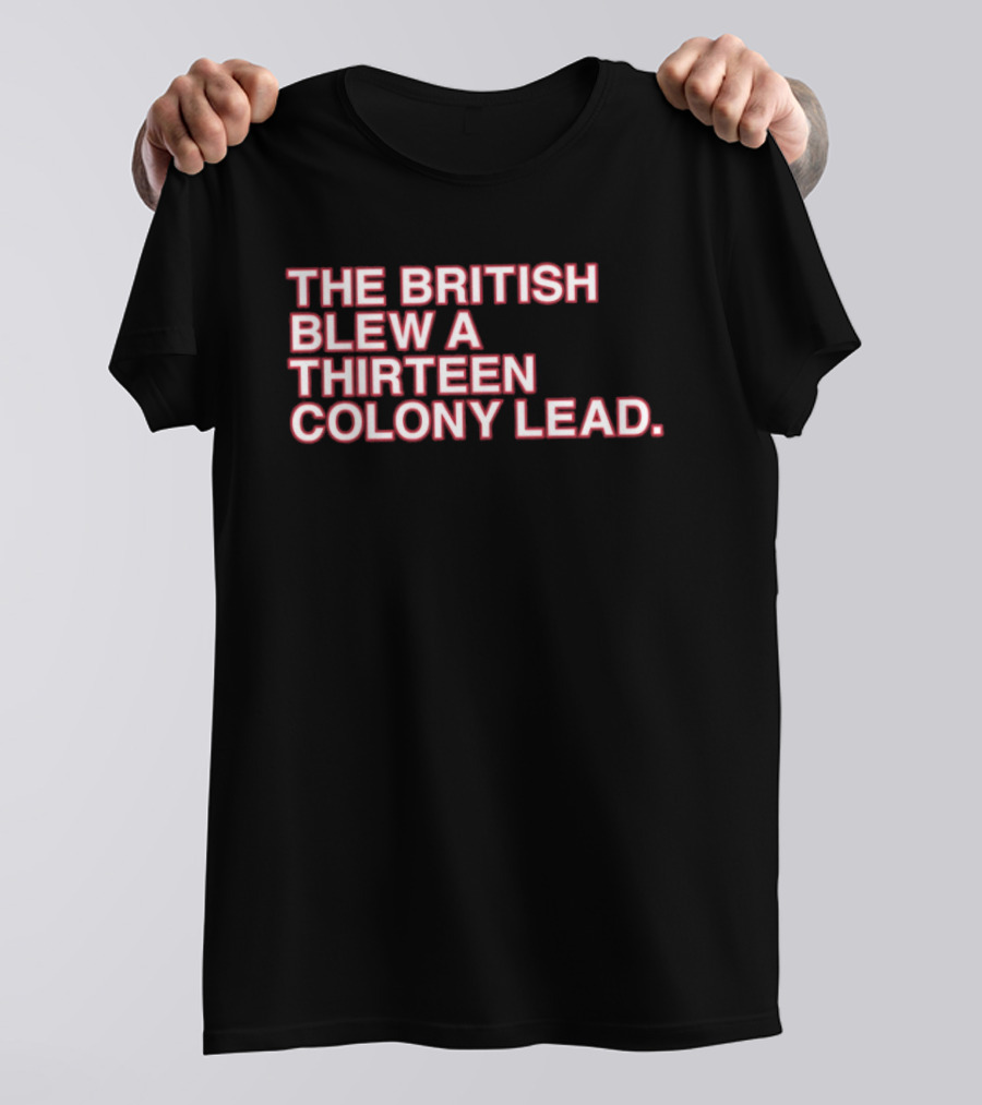 The British Blew A Thirteen Colony Lead 250th Anniversary Chicago Cubs T-Shirt