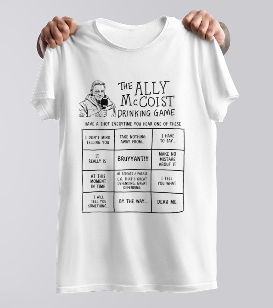 The Ally McCoist Drinking Game Have A Shot Everytime You Hear Bruyant Make No Mistake About It T-Shirt