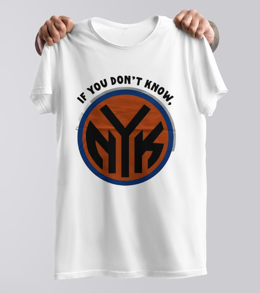 New York Knicks Basketball NYK If You Don't Know 2026 T-Shirt
