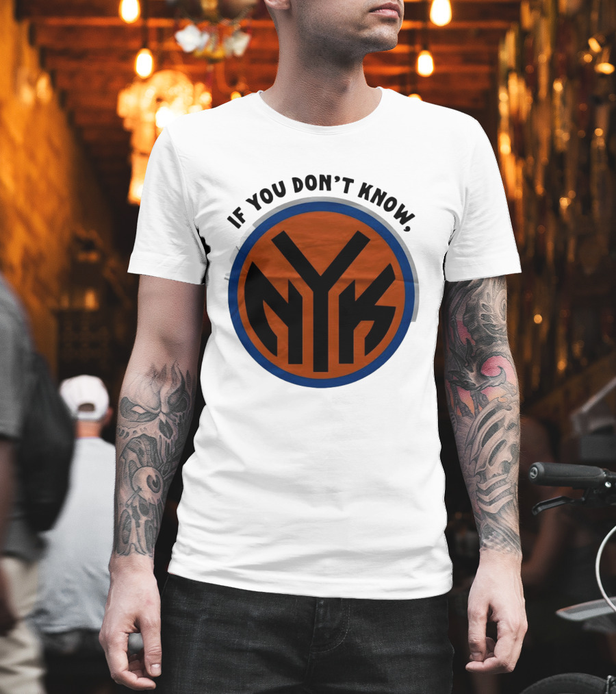 New York Knicks Basketball NYK If You Don't Know 2026 T-Shirt