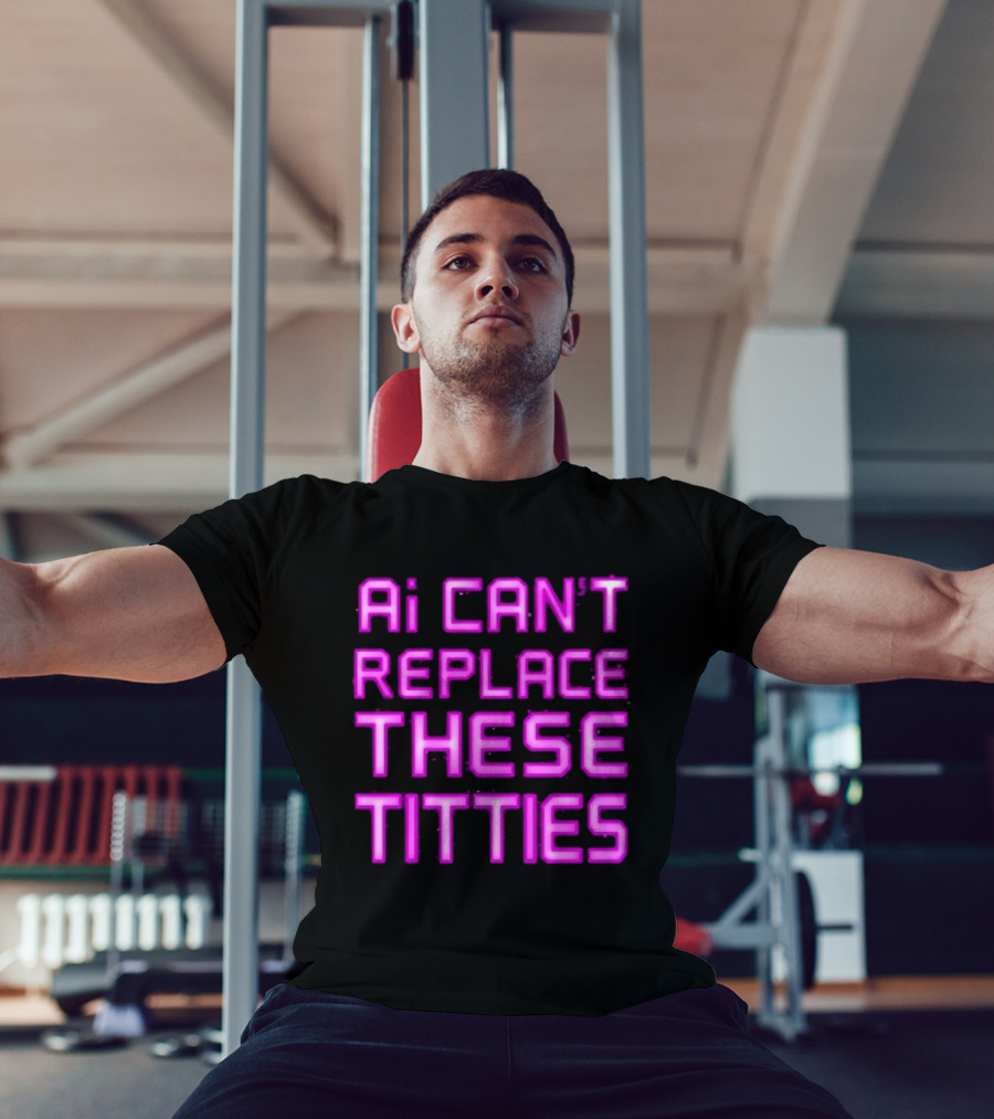 Ai Can't Replace These Titties Neon Pink Font T-Shirt