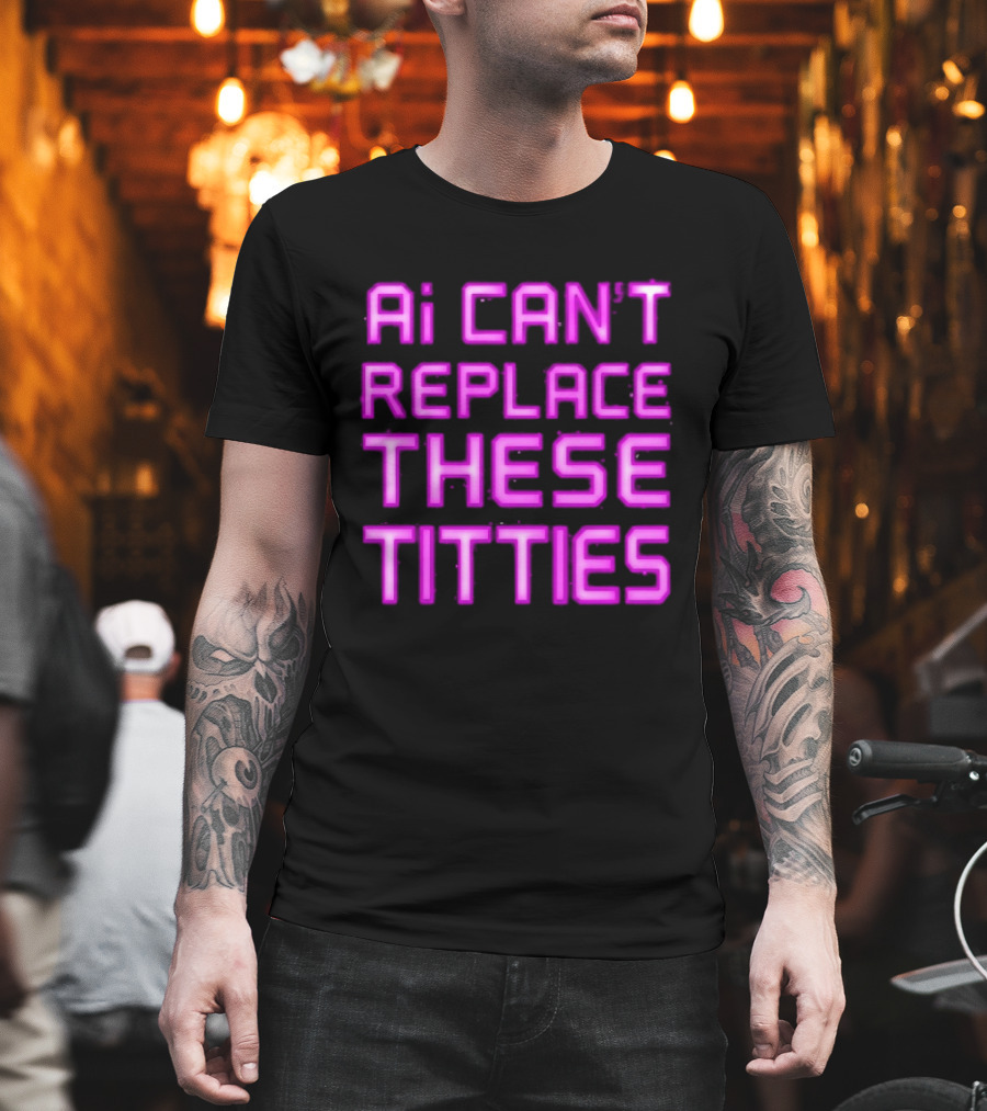 Ai Can't Replace These Titties Neon Pink Font T-Shirt