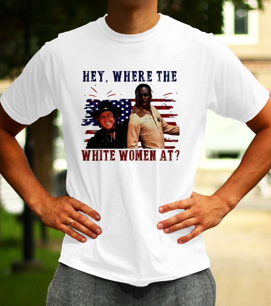 Blazing Saddles Gene Wilder Cleavon Little 4th Of July American Flag Hey Where The White Women At T-Shirt