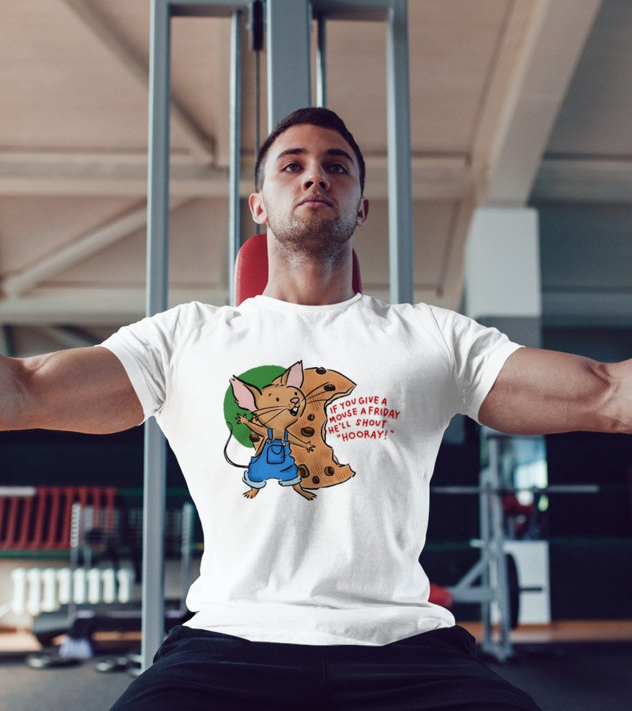 If You Give A Mouse A Friday He'll Shout Hooray With Cookie And Overalls T-Shirt