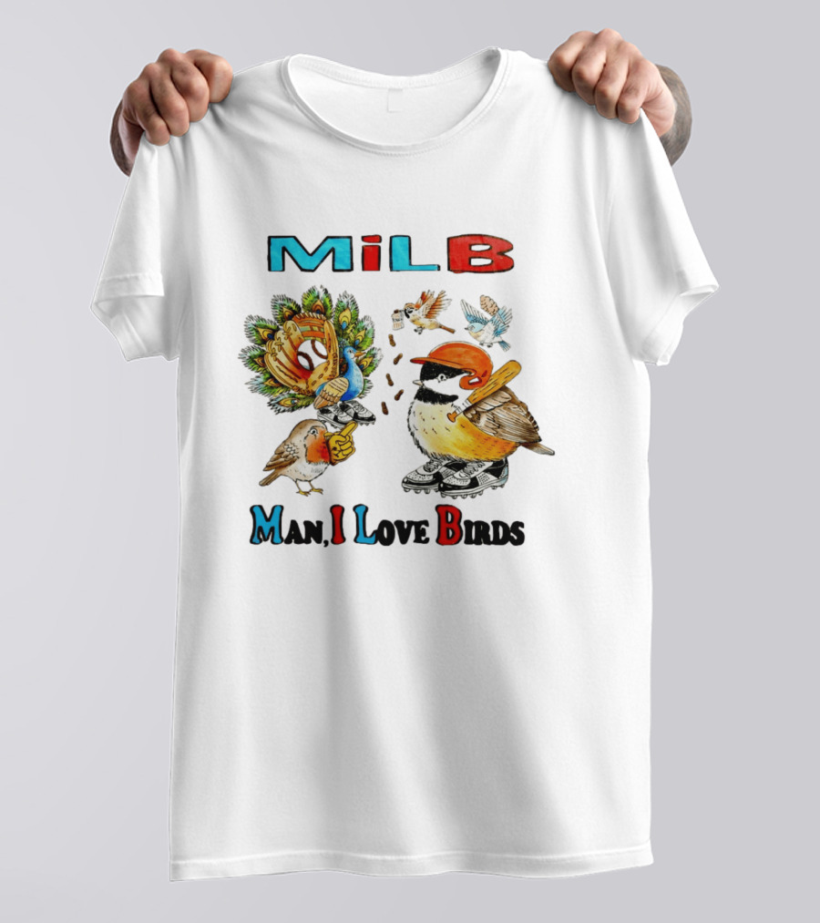 Milb Man I Love Birds Baseball Bird Ing T-Shirt