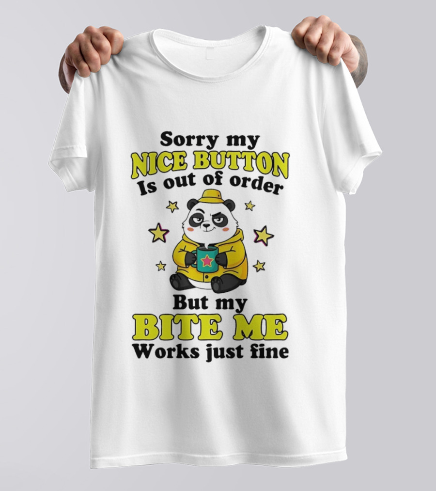 Sorry My Nice Button Is Out Of Order But My Bite Me Works Just Fine Cartoon Panda T-Shirt