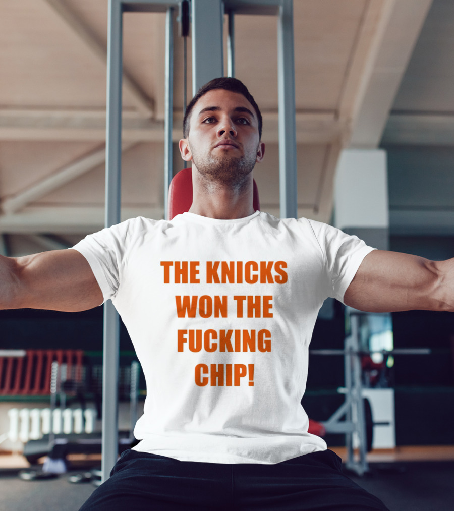 The Knicks Won The Fucking Chip T-Shirt