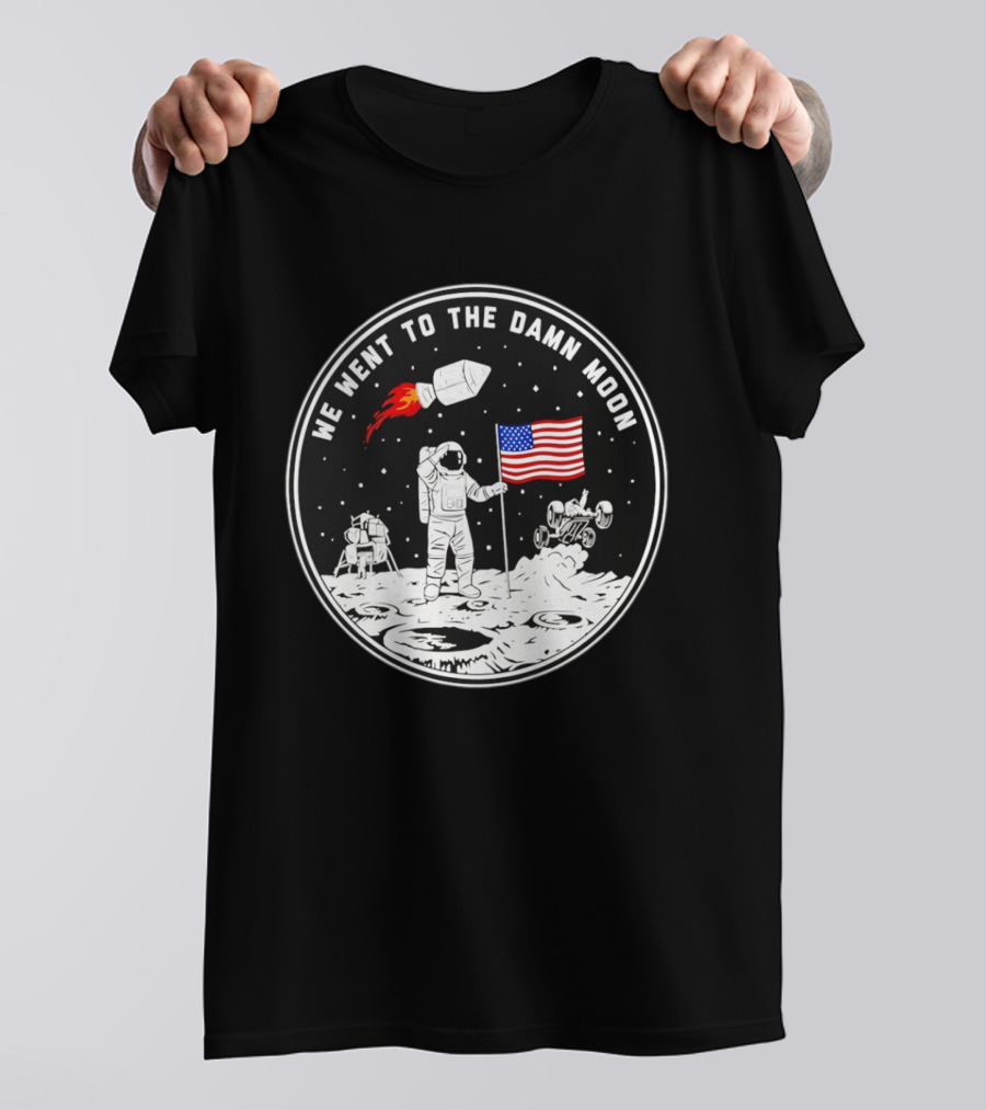 We Went To The Damn Moon American Flag Astronaut Lunar Rover Space Exploration T-Shirt