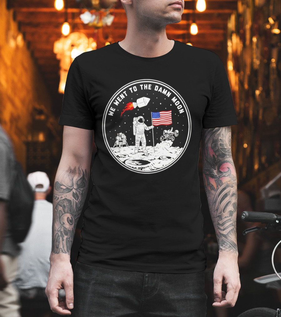 We Went To The Damn Moon American Flag Astronaut Lunar Rover Space Exploration T-Shirt