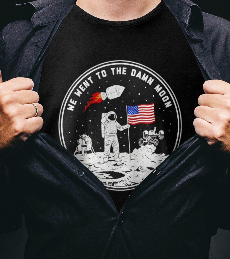 We Went To The Damn Moon American Flag Astronaut Lunar Rover Space Exploration T-Shirt