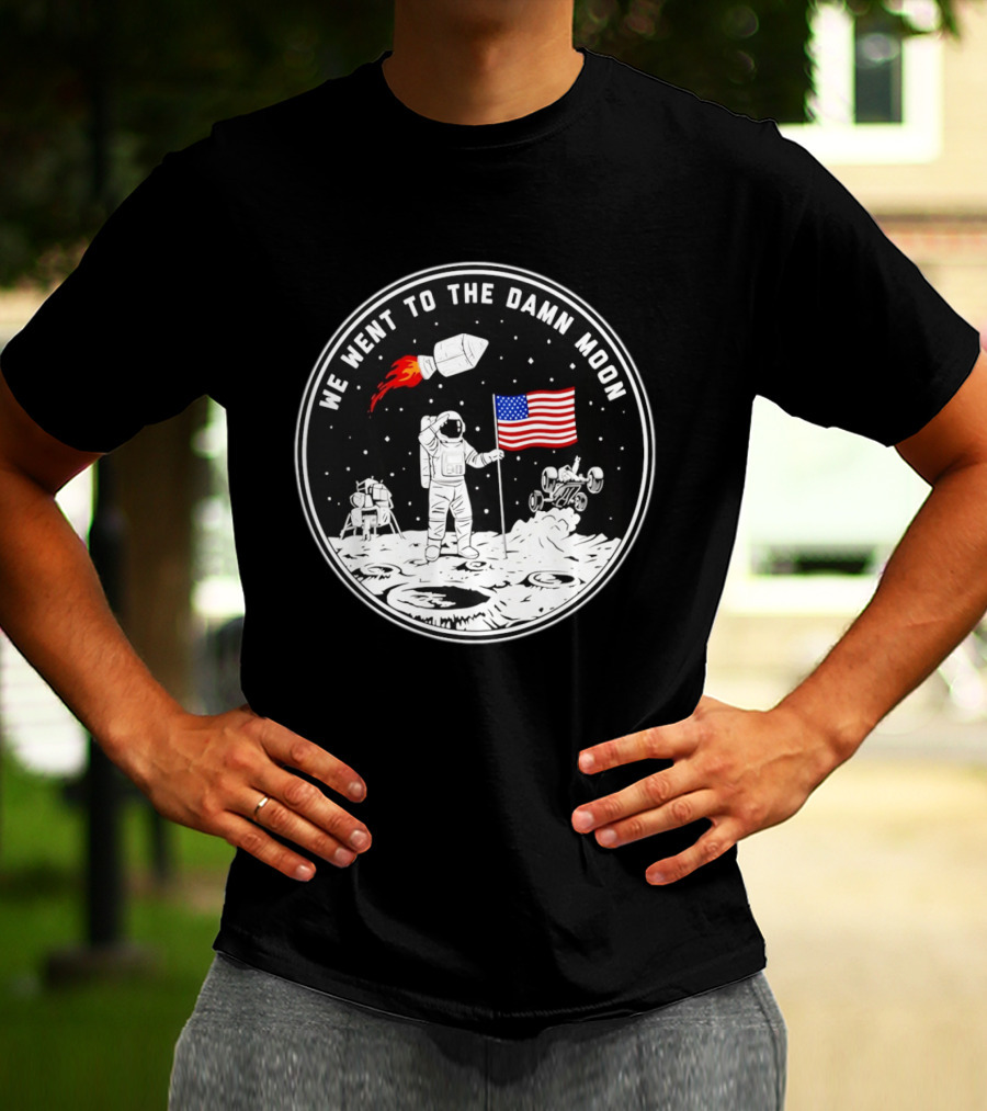 We Went To The Damn Moon American Flag Astronaut Lunar Rover Space Exploration T-Shirt