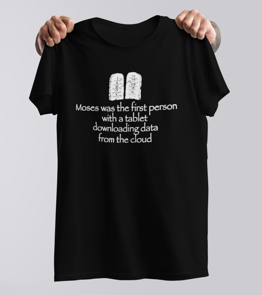 Moses First Person Tablet Downloading Data Cloud T-Shirt