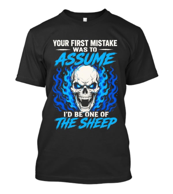 Your First Mistake Was To Assume I'd Be One Of The Sheep Skull Flames T-Shirt