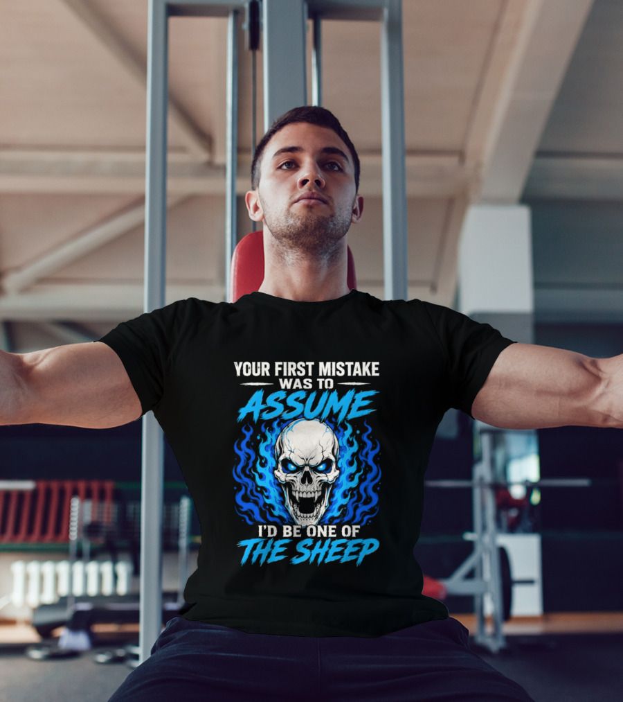 Your First Mistake Was To Assume I'd Be One Of The Sheep Skull Flames T-Shirt