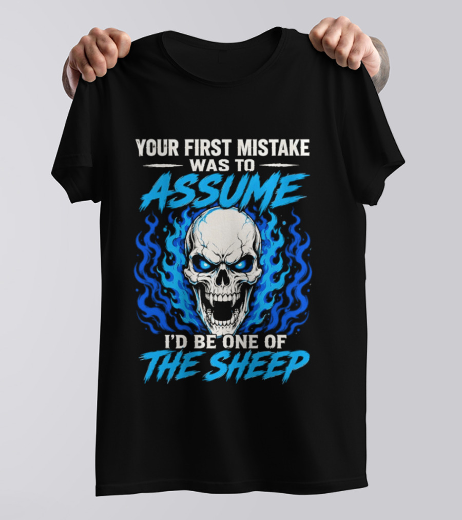 Your First Mistake Was To Assume I'd Be One Of The Sheep Skull Flames T-Shirt