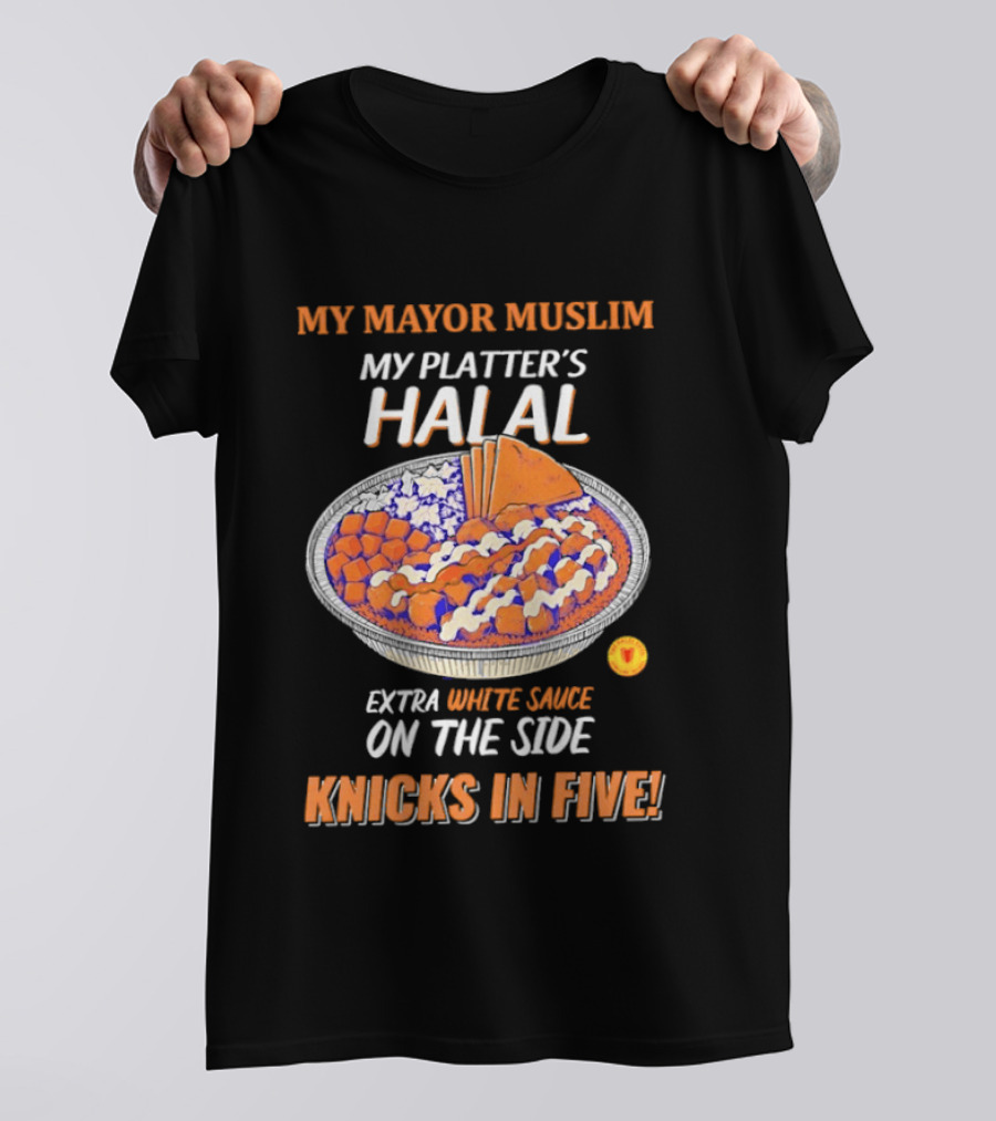 My Mayor Muslim My Platter's Halal Extra White Sauce On The Side Knicks In Five T-Shirt